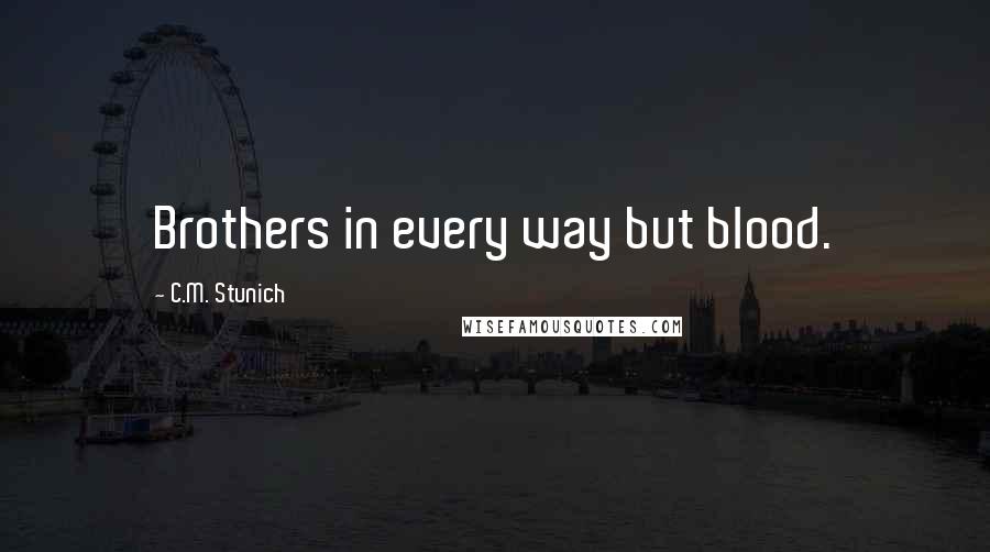 C.M. Stunich quotes: Brothers in every way but blood.