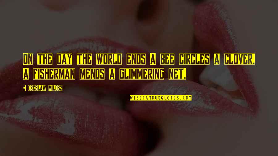C Milosz Quotes By Czeslaw Milosz: On the day the world ends A bee C Milosz Quotes By Czeslaw Milosz: On the day the world ends A bee