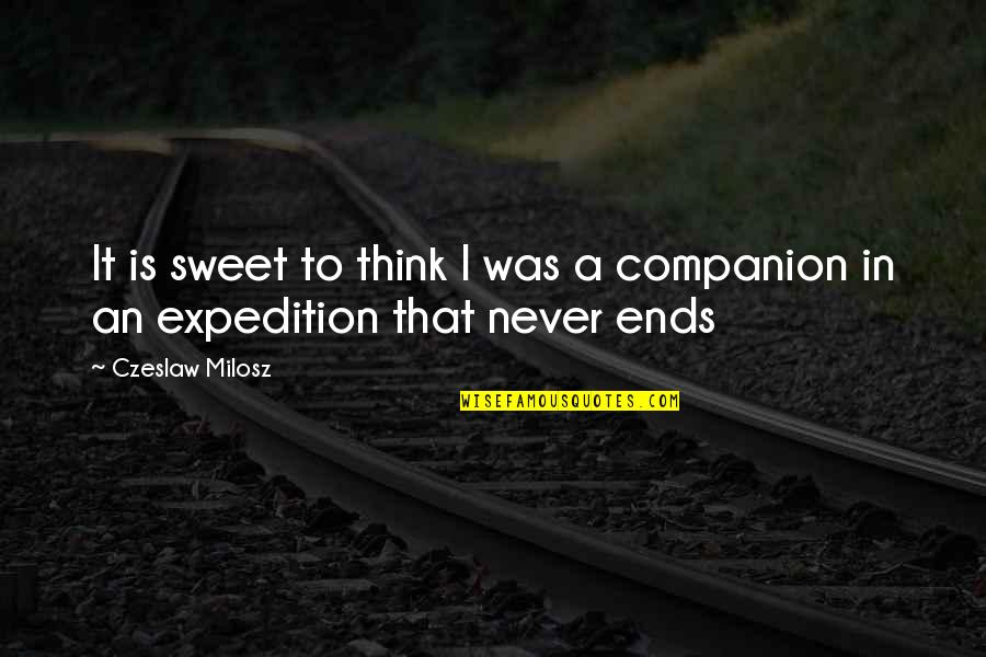 C Milosz Quotes By Czeslaw Milosz: It is sweet to think I was a