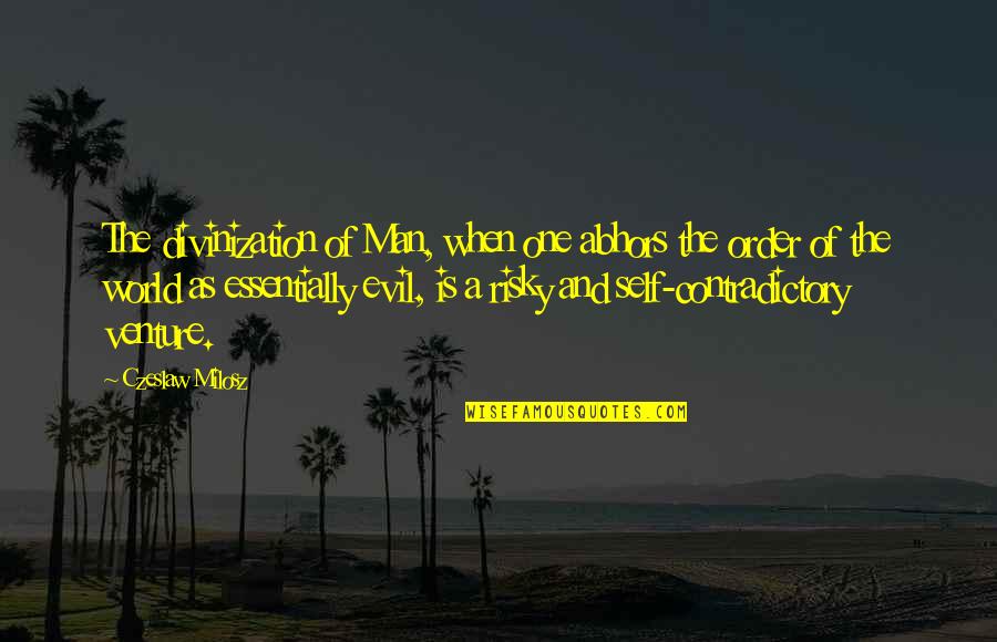 C Milosz Quotes By Czeslaw Milosz: The divinization of Man, when one abhors the C Milosz Quotes By Czeslaw Milosz: The divinization of Man, when one abhors the