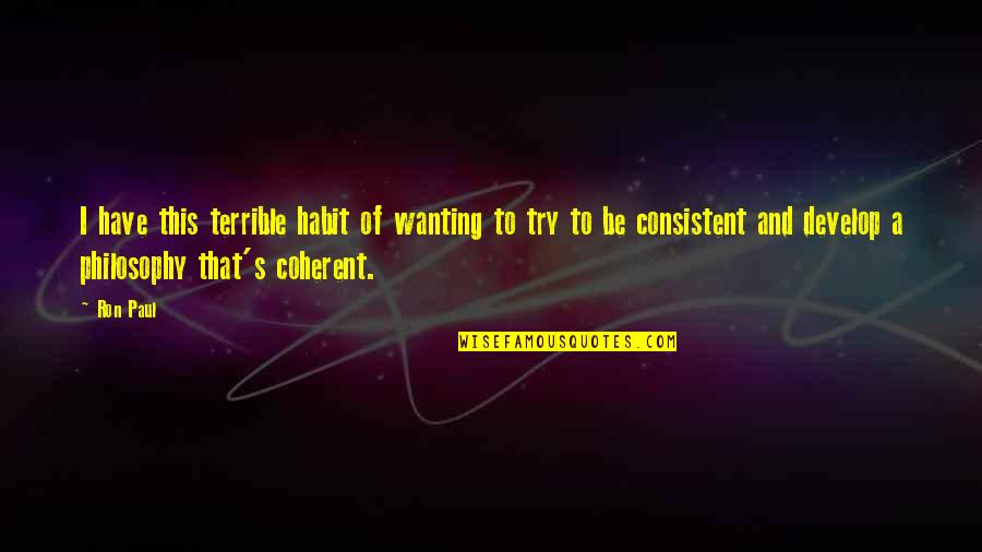 C Mo Conoc A Vuestra Madre Quotes By Ron Paul: I have this terrible habit of wanting to C Mo Conoc A Vuestra Madre Quotes By Ron Paul: I have this terrible habit of wanting to
