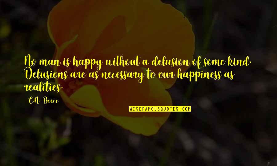 C.n.a Quotes By C.N. Bovee: No man is happy without a delusion of