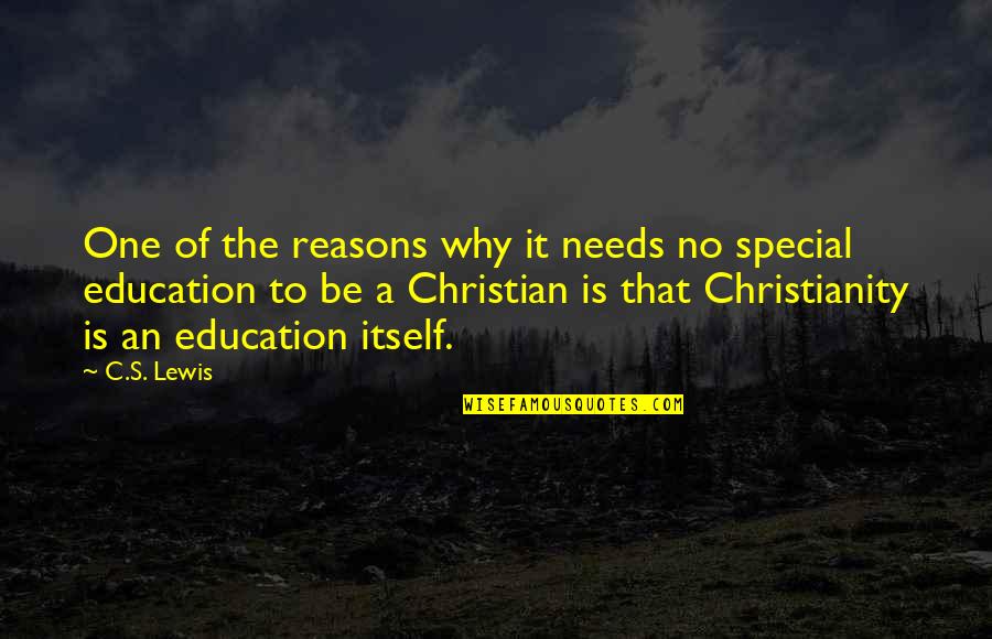 C.n.a Quotes By C.S. Lewis: One of the reasons why it needs no