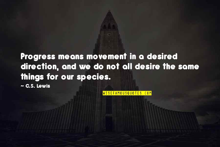 C.n.a Quotes By C.S. Lewis: Progress means movement in a desired direction, and