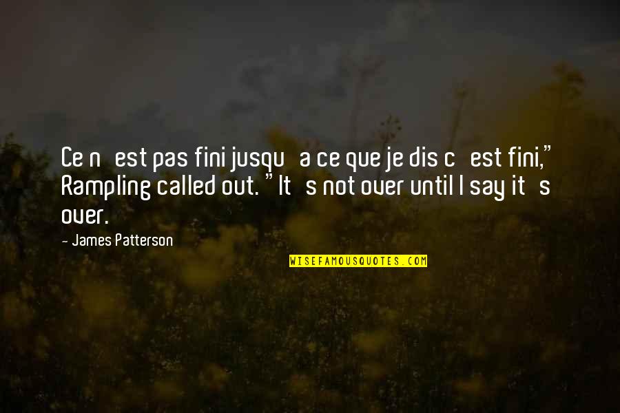 C.n.a Quotes By James Patterson: Ce n'est pas fini jusqu'a ce que je