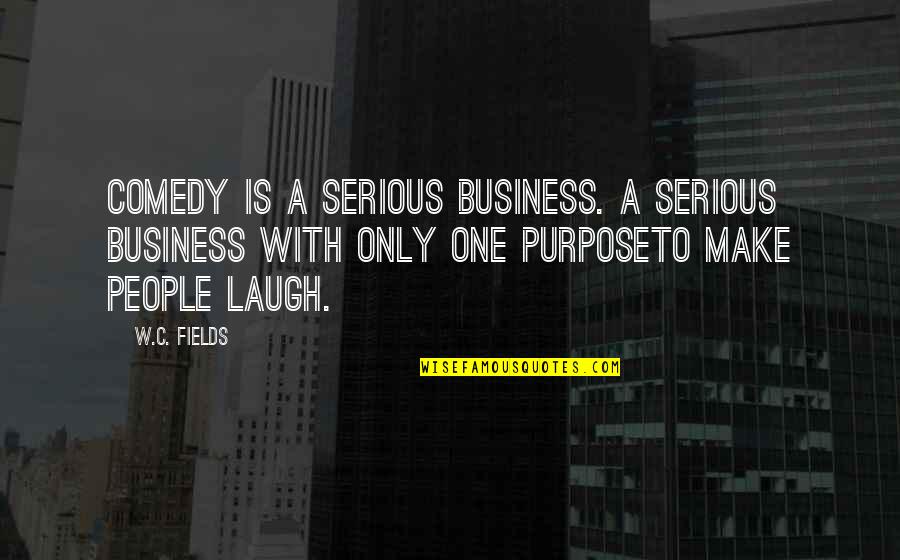 C.n.a Quotes By W.C. Fields: Comedy is a serious business. A serious business