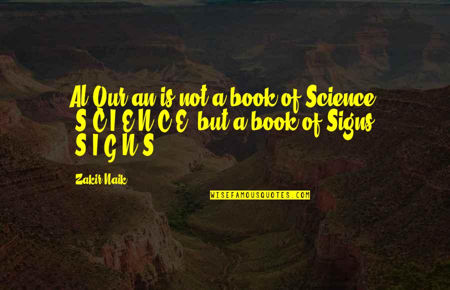C.n.a Quotes By Zakir Naik: Al-Qur'an is not a book of Science, 'S-C-I-E-N-C-E'