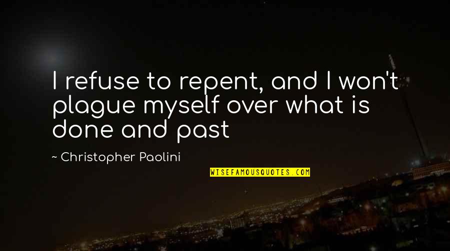 C N Annadurai Quotes By Christopher Paolini: I refuse to repent, and I won't plague