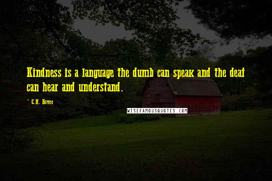 C.N. Bovee quotes: Kindness is a language the dumb can speak and the deaf can hear and understand.