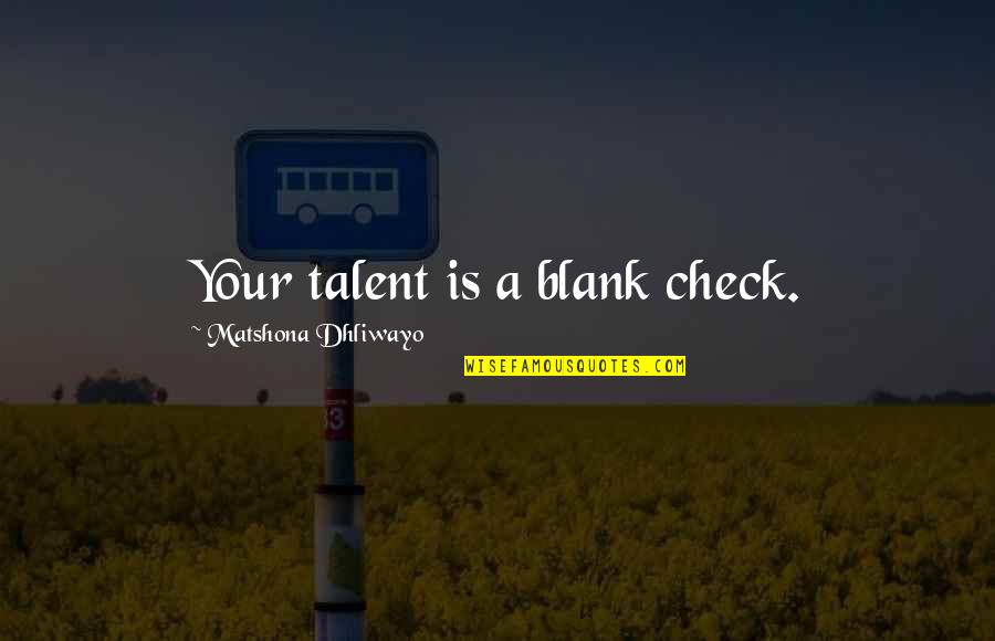 C Northcote Parkinson Quotes By Matshona Dhliwayo: Your talent is a blank check.