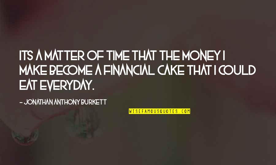 C/o 2014 Quotes By Jonathan Anthony Burkett: Its a matter of time that the money