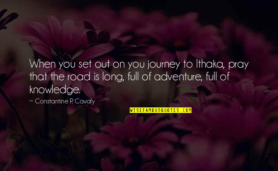 C.p. Cavafy Quotes By Constantine P. Cavafy: When you set out on you journey to