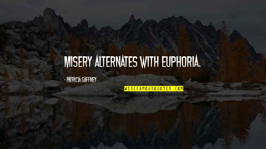 C.p. Cavafy Quotes By Patricia Gaffney: Misery alternates with euphoria.