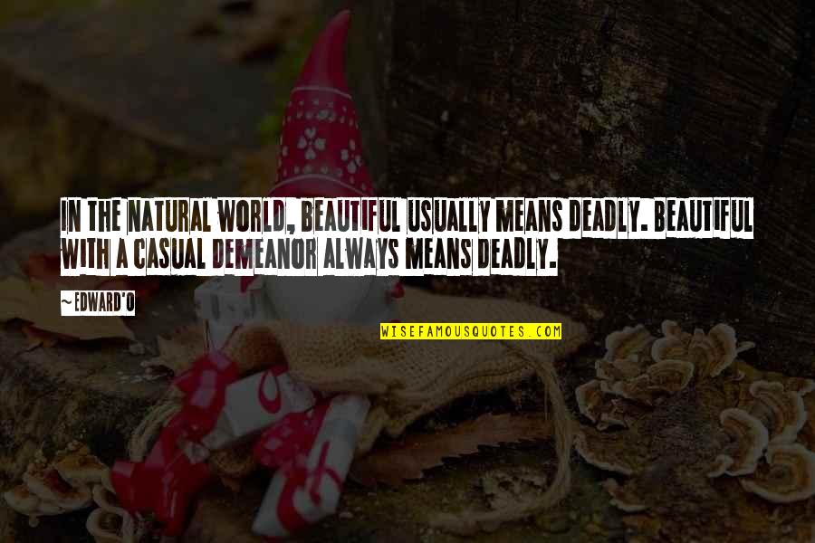 C P O Cr 160 Quotes By Edward'O: In the natural world, beautiful usually means deadly.