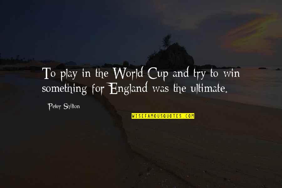 C P O Sharkey Quotes By Peter Shilton: To play in the World Cup and try