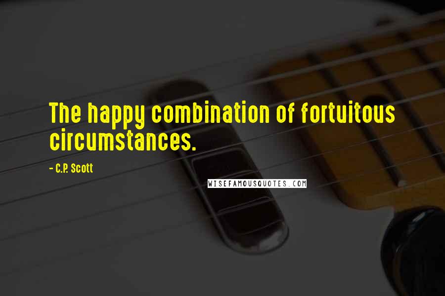C.P. Scott quotes: The happy combination of fortuitous circumstances.