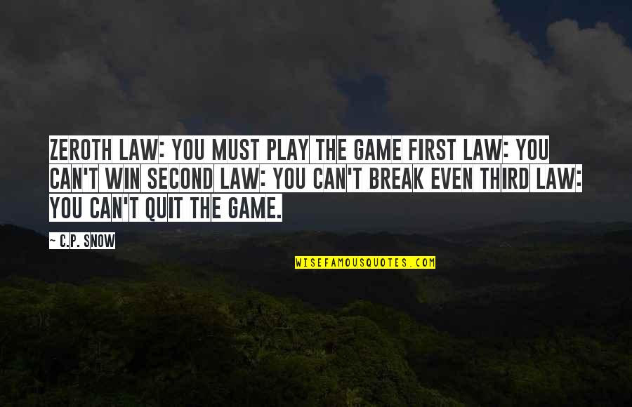 C P Snow Quotes By C.P. Snow: Zeroth law: You must play the game First