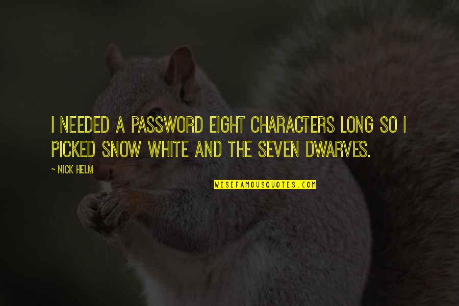 C P Snow Quotes By Nick Helm: I needed a password eight characters long so