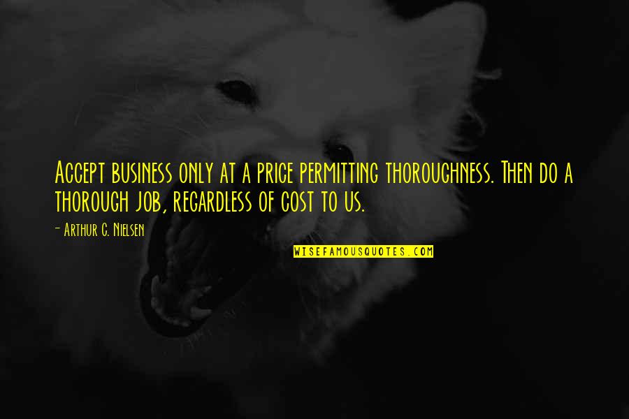 C Price Quotes By Arthur C. Nielsen: Accept business only at a price permitting thoroughness.