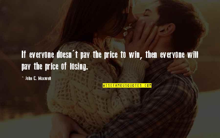 C Price Quotes By John C. Maxwell: If everyone doesn't pay the price to win,