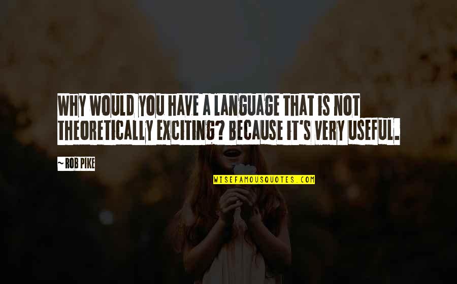 C Programming Quotes By Rob Pike: Why would you have a language that is C Programming Quotes By Rob Pike: Why would you have a language that is