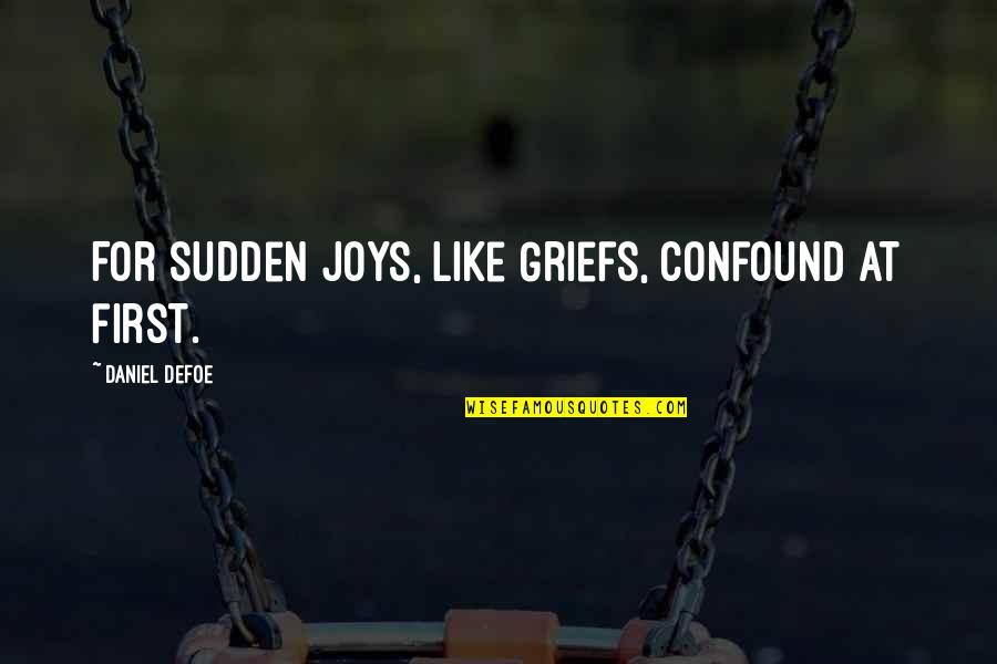 C# Quoting Quotes By Daniel Defoe: For sudden Joys, like Griefs, confound at first.