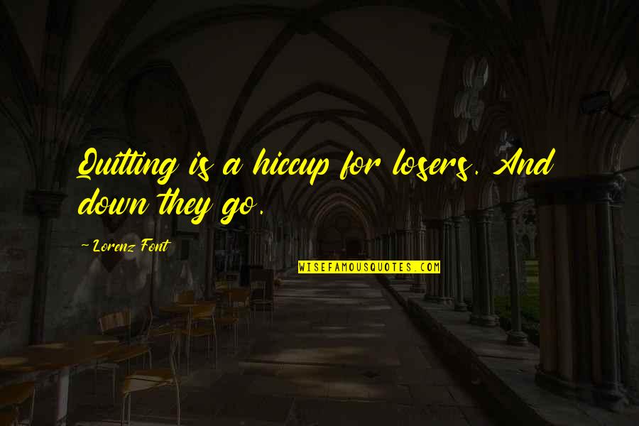 C# Quoting Quotes By Lorenz Font: Quitting is a hiccup for losers. And down