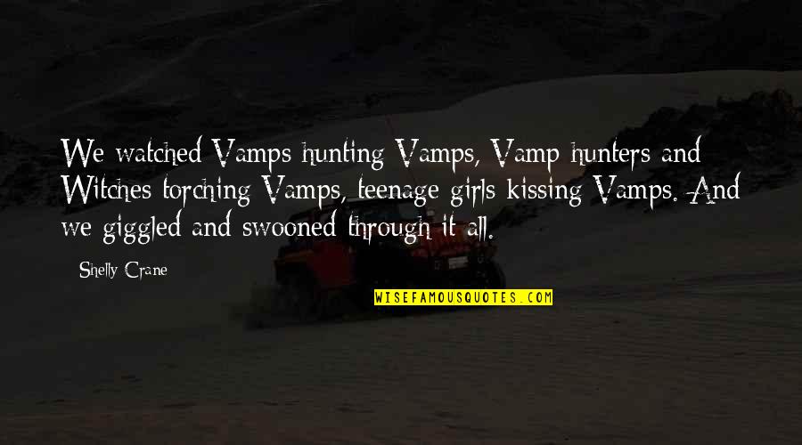 C R A Z Y Movie Quotes By Shelly Crane: We watched Vamps hunting Vamps, Vamp hunters and