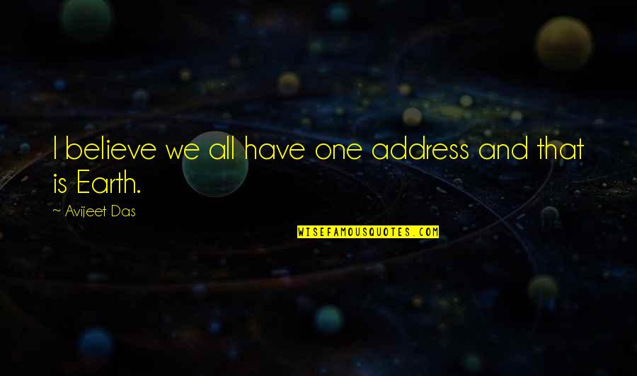 C R Das Quotes By Avijeet Das: I believe we all have one address and