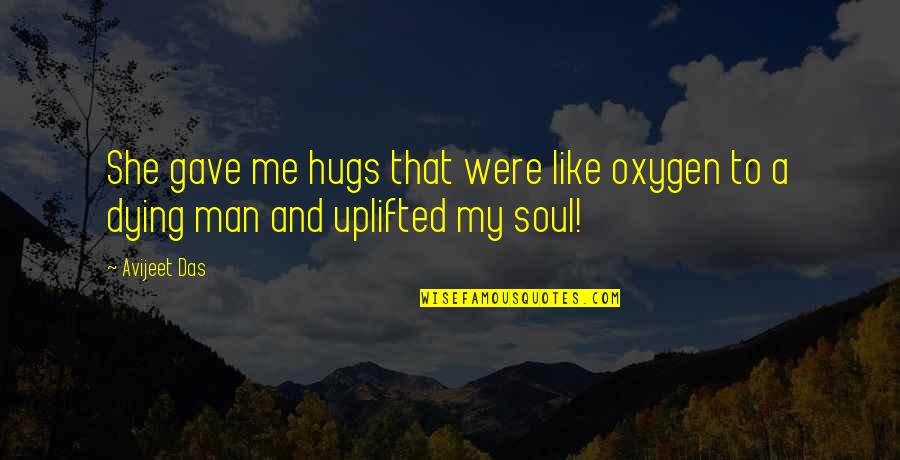 C R Das Quotes By Avijeet Das: She gave me hugs that were like oxygen