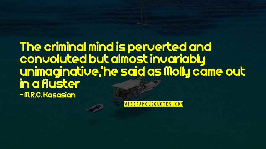 C.r.e.a.m Quotes By M.R.C. Kasasian: The criminal mind is perverted and convoluted but