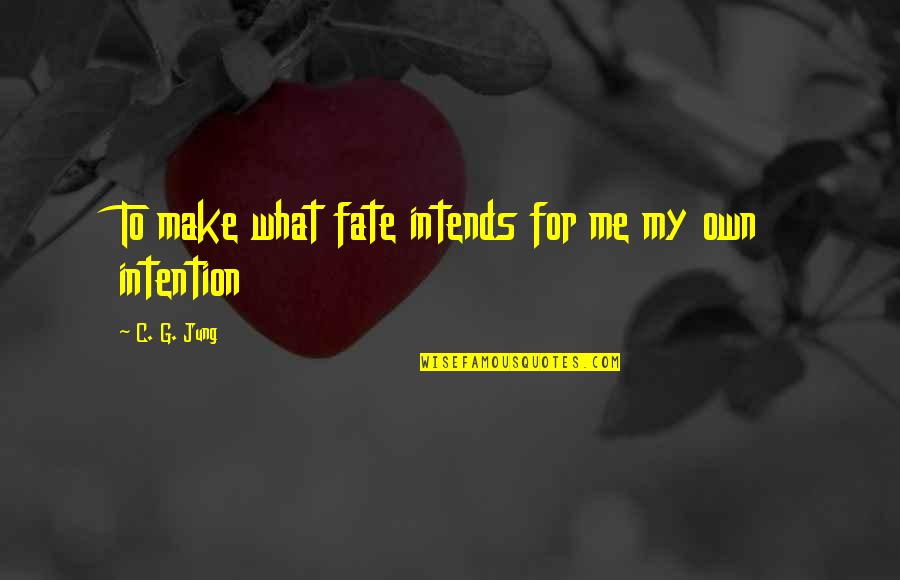 C-raj Quotes By C. G. Jung: To make what fate intends for me my