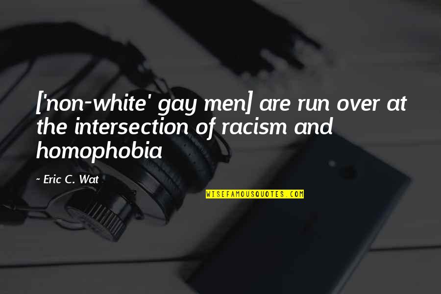 C-raj Quotes By Eric C. Wat: ['non-white' gay men] are run over at the