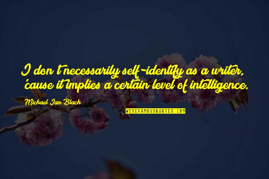 C Razor Escape Double Quotes By Michael Ian Black: I don't necessarily self-identify as a writer, 'cause