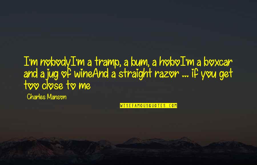 C# Razor Quotes By Charles Manson: I'm nobodyI'm a tramp, a bum, a hoboI'm