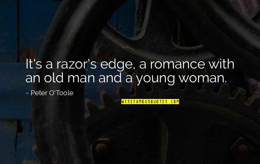 C# Razor Quotes By Peter O'Toole: It's a razor's edge, a romance with an