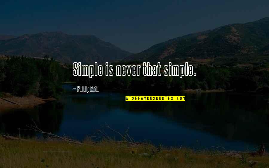 C# Razor Quotes By Philip Roth: Simple is never that simple.