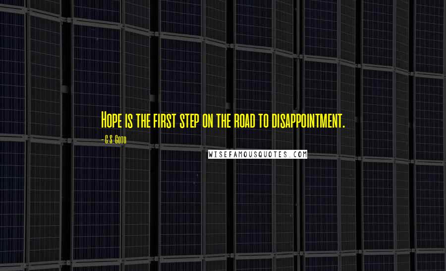 C.S. Goto quotes: Hope is the first step on the road to disappointment.