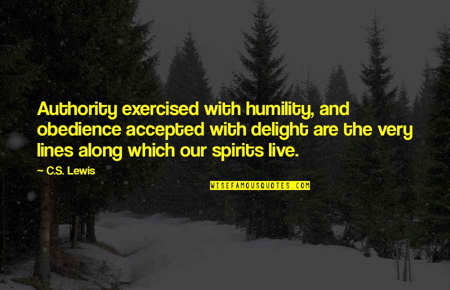 C S Lewis Humility Quotes By C.S. Lewis: Authority exercised with humility, and obedience accepted with