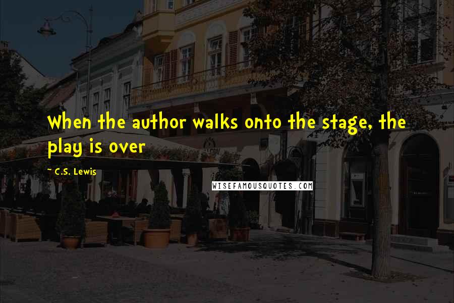 C.S. Lewis quotes: When the author walks onto the stage, the play is over