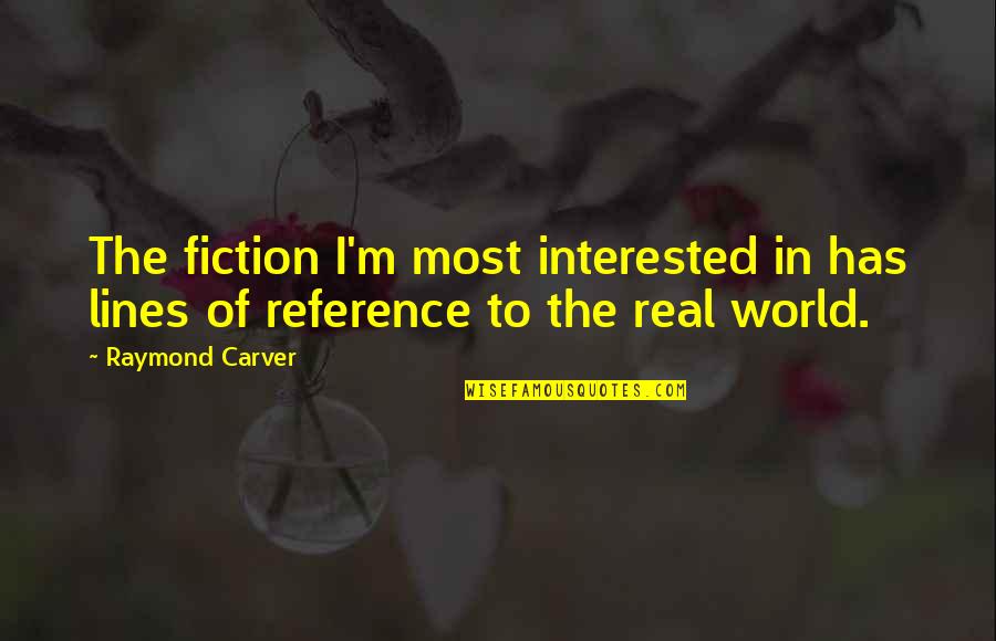 C S Lewis Screwtape Letters Quotes By Raymond Carver: The fiction I'm most interested in has lines