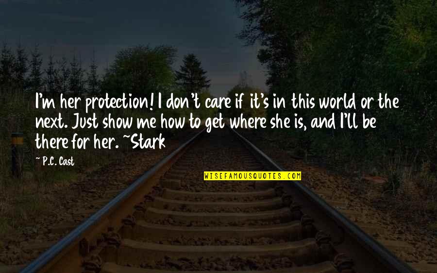 C S P Quotes By P.C. Cast: I'm her protection! I don't care if it's