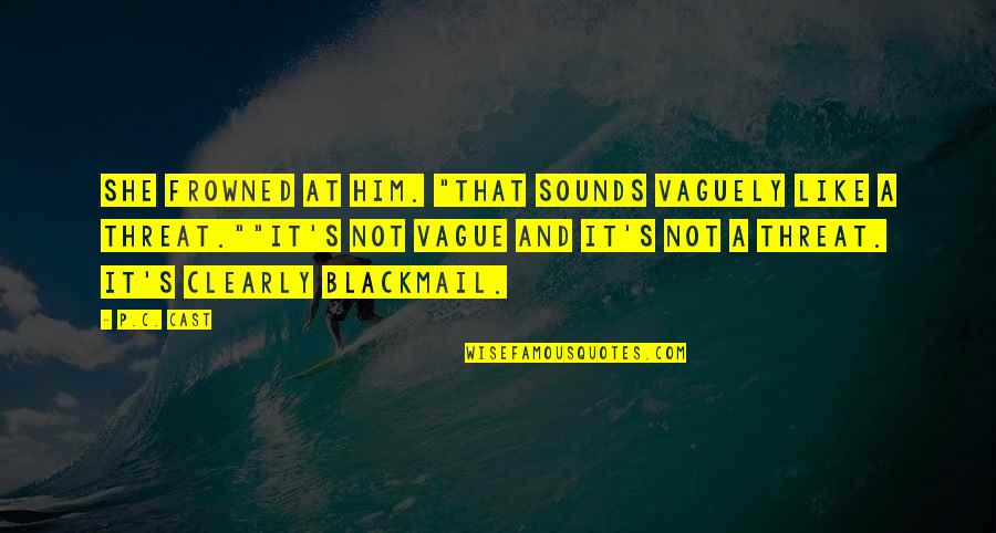 C S P Quotes By P.C. Cast: She frowned at him. "That sounds vaguely like