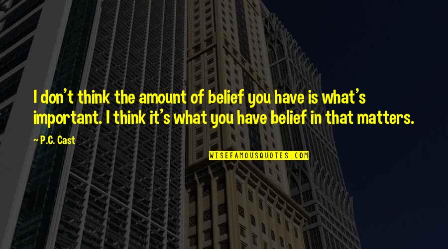 C S P Quotes By P.C. Cast: I don't think the amount of belief you
