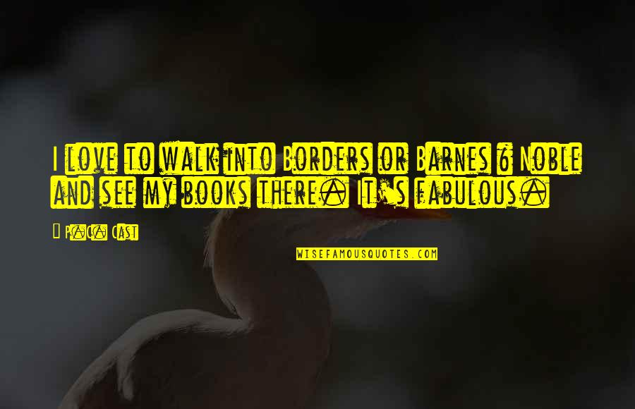 C S P Quotes By P.C. Cast: I love to walk into Borders or Barnes
