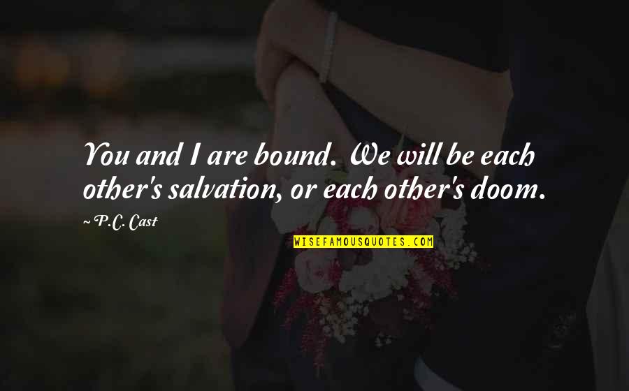 C S P Quotes By P.C. Cast: You and I are bound. We will be
