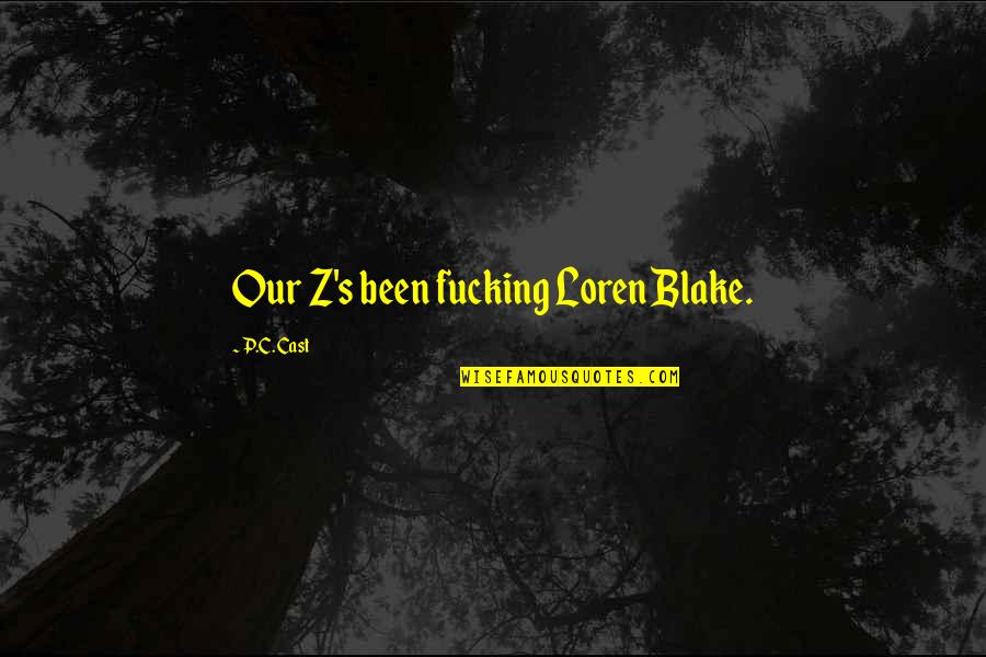 C S P Quotes By P.C. Cast: Our Z's been fucking Loren Blake.