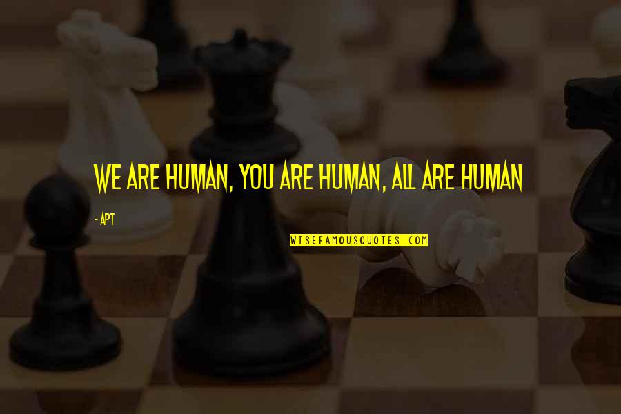 C S P Solano Quotes By APT: We are human, You are human, All are