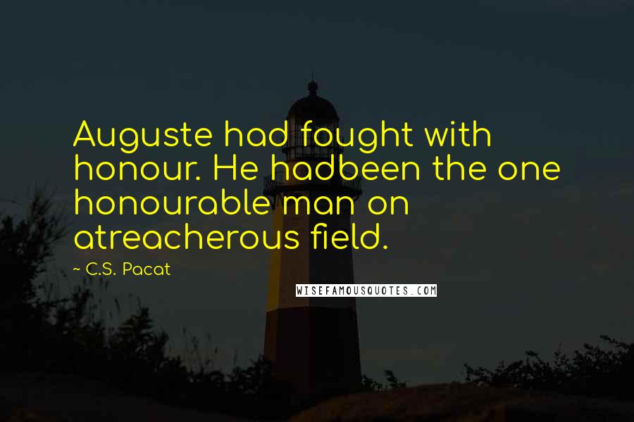 C.S. Pacat quotes: Auguste had fought with honour. He hadbeen the one honourable man on atreacherous field.