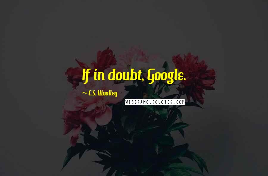 C.S. Woolley quotes: If in doubt, Google.